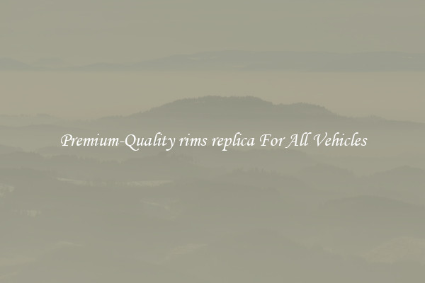 Premium-Quality rims replica For All Vehicles