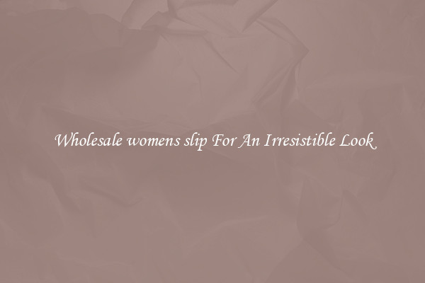 Wholesale womens slip For An Irresistible Look