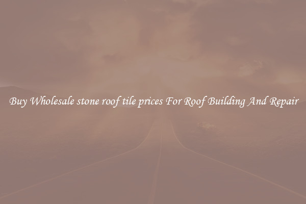 Buy Wholesale stone roof tile prices For Roof Building And Repair