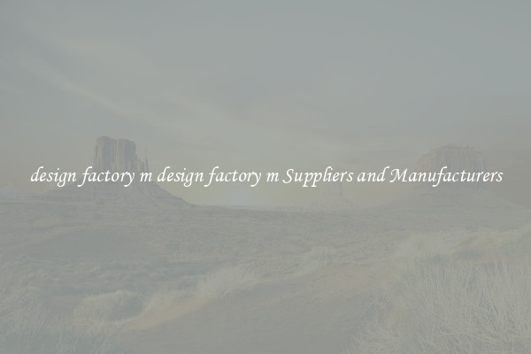 design factory m design factory m Suppliers and Manufacturers