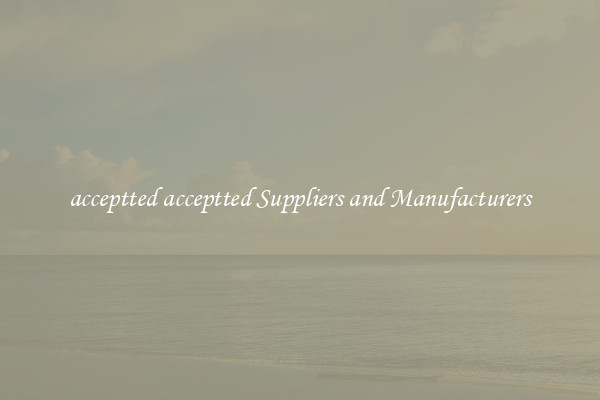 acceptted acceptted Suppliers and Manufacturers